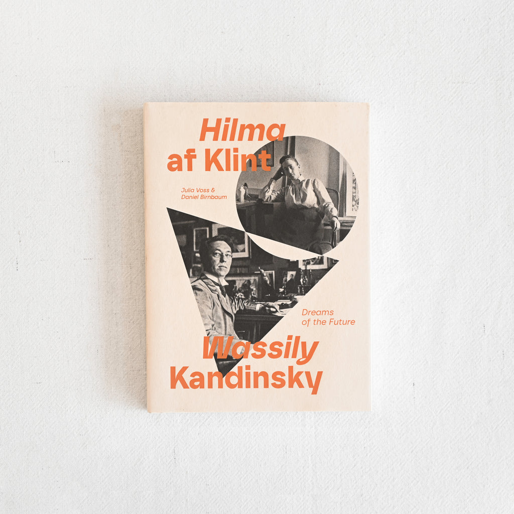 Hilma af Klint and Wassily Kandinsky: Dreams of the Future by Julia Voss