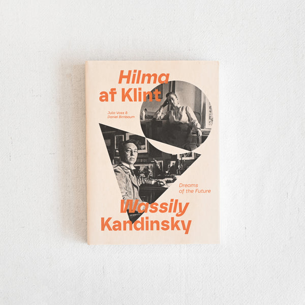 Hilma af Klint and Wassily Kandinsky: Dreams of the Future by Julia Voss