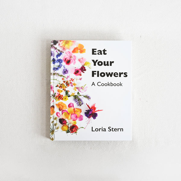 Eat Your Flowers: A Cookbook by Loria Stern